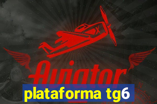 plataforma tg6